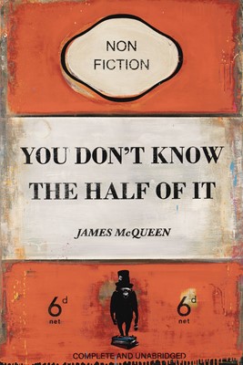 Lot 217a - James McQueen (British 1977-), 'You Don't Know The Half Of It', 2022