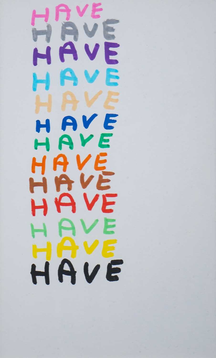 Lot 26 - David Shrigley (British 1968-), 'Have', 2007