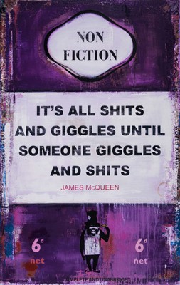 Lot 133 - James McQueen (British 1977-), 'It's All Shits and Giggles Until Someone Giggles and Shits', 2023