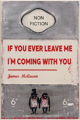 Lot 139 - James McQueen (British 1977-), 'If You Ever Leave Me I'm Coming With You', 2022